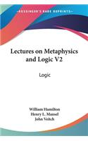 Lectures on Metaphysics and Logic V2: Logic