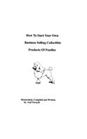 How To Start Your Own Business Selling Collectible Products Of Poodles: (English)