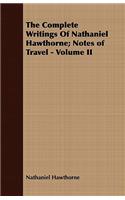 The Complete Writings Of Nathaniel Hawthorne; Notes of Travel - Volume II