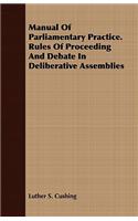 Manual of Parliamentary Practice. Rules of Proceeding and Debate in Deliberative Assemblies