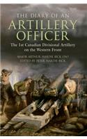 The Diary of an Artillery Officer: The 1st Canadian Divisional Artillery on the Western Front