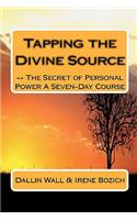 Tapping the Divine Source- The Secret of Personal Power A Seven-Day Course: (English)