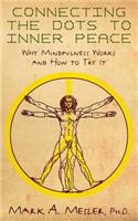 Connecting the Dots to Inner Peace: Why Mindfulness Works and How to Try It