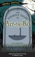 Ghostly Tales of Put-In-Bay