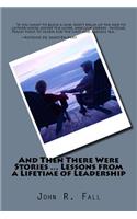 And Then There Were Stories ... Lessons from a Lifetime of Leadership