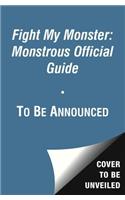 Fight My Monster: Monstrous Official Guide