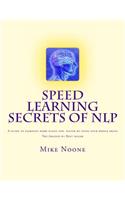 Speed Learning Secrets of NLP: How To Learn More, Easily By Using All Of Your Brain