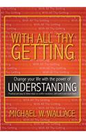 With All Thy Getting: Change Your Life with the Power of "Understanding"(English)
