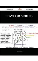 Taylor Series 68 Success Secrets - 68 Most Asked Questions on Taylor Series - What You Need to Know