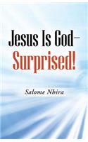 Jesus Is God-Surprised!