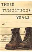 These Tumultuous Years