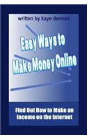 Easy Ways to Make Money Online: Find Out How to Make an Income on the Internet