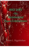HOLY DAYS Vs Christianized Pagan Celebrations