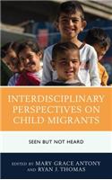 Interdisciplinary Perspectives on Child Migrants