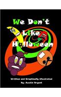 We Don't Like Halloween