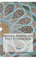 Politics, Protest and Piety in Qajar Iran