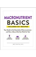 Macronutrient Basics: Your Guide to the Essentials of Macronutrients--And How a Macro Diet Can Work for You!
