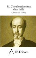 M. Choufleuri restera chez lui le