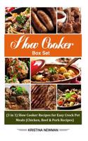 Slow Cooker Box Set: (3 in 1) Slow Cooker Recipes for Easy Crock Pot Meals (Chicken, Beef & Pork Recipes): (3 in 1) Slow Cooker Recipes for Easy Crock Pot Meals (Chicken, Beef & Pork Recipes)