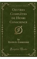 Oeuvres Complètes de Henri Conscience (Classic Reprint)