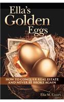 Ella's Golden Eggs: How to conquer real estate and never be broke again