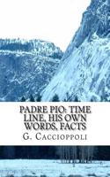 Padre Pio: Time Line, His Own Words, Facts