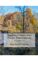Sacred Christmas Piano Preludes #2 Volume 27