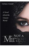 Not a Mirage: A Novel About the Unseen World