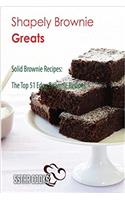 Shapely Brownie Greats: The Top 51 Edgy Brownie Recipes