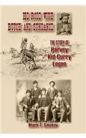 He Rode with Butch and Sundance: The Story of Harvey "kid Curry" Logan