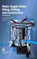 Water Supply Wells: Siting, Drilling, and Construction, Second Edition