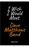 I Wish I Would Meet Dave Matthews Band