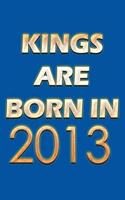 Kings Are Born In 2013 Notebook