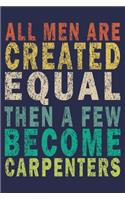 All Men Are Created Equal, then a few become Carpenters