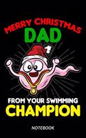 Merry Christmas Dad From Your Swimming Champion - Notebook