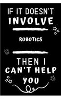 If It Doesn't Involve Robotics Then I Can't Help You