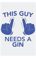 This Guy needs a GIN: This Guy needs a GIN: Notebook / Journal gift (6 x 9 inch - 110 pages - half blank / half ruled)