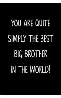 You Are Quite Simply The Best Big Brother In The World!: A Simple, Beautiful And Unique Gift Of Appreciation For A Much Loved Big Brother.