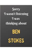 Sorry I wasn't listening I was thinking about BEN STOKES