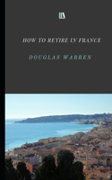 How To Retire In France