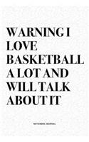Warning I Love Basketball A Lot And Will Talk About It