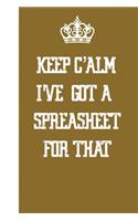 Keep Calm I've Got A Spreadsheet For That: Blank Lined Journal Notebook / Journal Gift, 120 Pages, 6x9, Soft Cover, Matte Finish