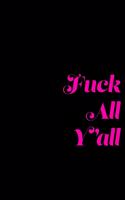 Fuck All Y'all: A 6x9 Lined Journal (Hot Pink)