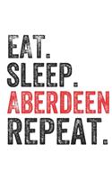 Eat Sleep Aberdeen Repeat UK United Kingdom Great Britain British Notebook City Gift