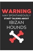 Warning May Spontaneously Start Talking About Ibizan Hounds: Lined Journal, 120 Pages, 6 x 9, Funny Ibizan Hound Notebook Gift Idea, Black Matte Finish (Warning May Spontaneously Start Talking About Ibizan Hou