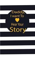 Daddy, I want to hear your story: A guided journal to tell me your memories, keepsake questions.This is a great gift to Dad, grandpa, granddad, father and uncle from family members, 