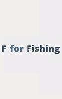 F For Fishing: Lined Notebook / Journal Gift For Fishing Addicts/Lovers, 130 Pages 6*9, Soft Cover Matte Finish