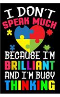 I Don't Speak Much Because I'am Brilliant And I'm Busy Thinking