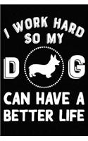 I Work Hard So My Corgi Can Have A Better Life