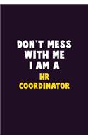 Don't Mess With Me, I Am A HR coordinator: 6X9 Career Pride 120 pages Writing Notebooks